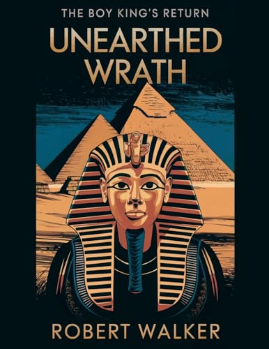 Unearthed Wrath: The Boy King's Return von robert Walker