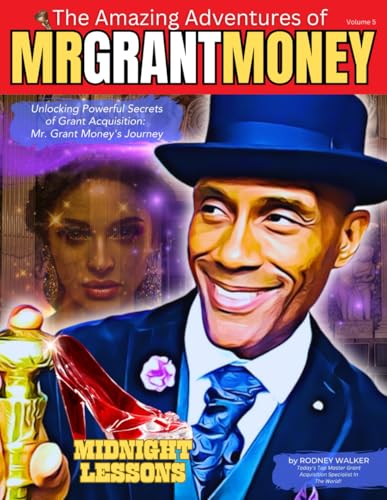 Unlocking Powerful Secrets of Grant Acquisition: Mr. Grant Money's Journey (The Complete Guide to Grant Mastery: A 5-Volume Adventure Series, Band 5) von Strive Press, LLC