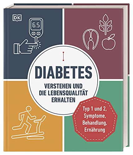 Diabetes verstehen und die Lebensqualität erhalten: Typ 1 und 2, Symptome, Behandlung, Ernährung Diabetes verstehen und die Lebensqualität erhalten: Typ 1 und 2, Symptome, Behandlung, Ernährung