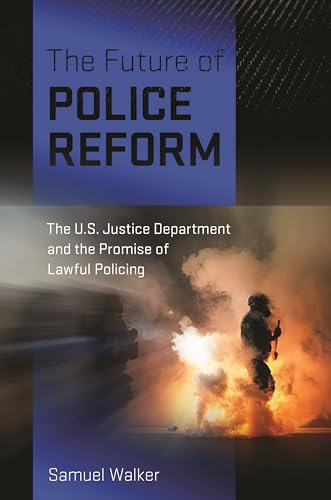 The Future of Police Reform: The U.S. Justice Department and the Promise of Lawful Policing