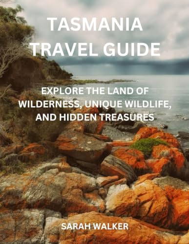 Tasmania Travel Guide: Explore the Land of Wilderness, Unique Wildlife, and Hidden Treasures von Independently published