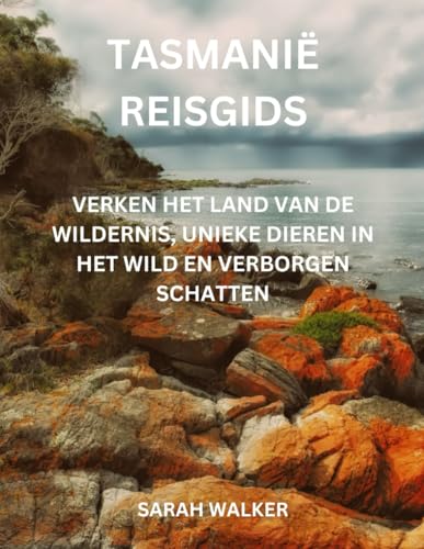 Tasmanië Reisgids: Verken het land van de wildernis, unieke dieren in het wild en verborgen schatten von Independently published