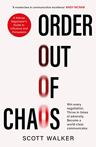 Order Out of Chaos: A Kidnap Negotiator's Guide to Influence and Persuasion. The Sunday Times bestseller von Piatkus Books