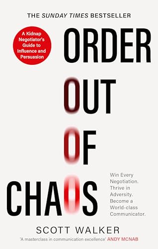 Order Out of Chaos: A Kidnap Negotiator's Guide to Influence and Persuasion. The Sunday Times bestseller von Piatkus