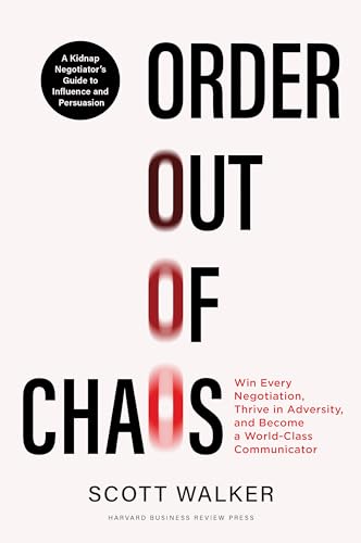 Order Out of Chaos: Win Every Negotiation, Thrive in Adversity, and Become a World-Class Communicator von Harvard Business Review Press