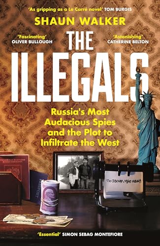 The Illegals: Russia's Most Audacious Spies and the Plot to Infiltrate the West von Profile Books
