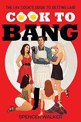 Cook to Bang: The Lay Cook's Guide to Getting Laid von St. Martins Press-3PL
