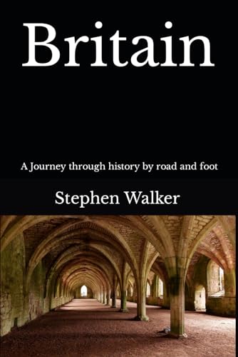 Britain: A journey through history by road and foot - Colour edition von Independently published