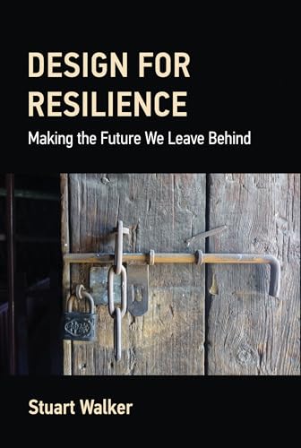 Design for Resilience: Making the Future We Leave Behind von The MIT Press