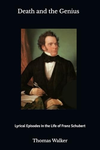 Death and the Genius: Lyrical Episodes in the Life of Franz Schubert von Independently published