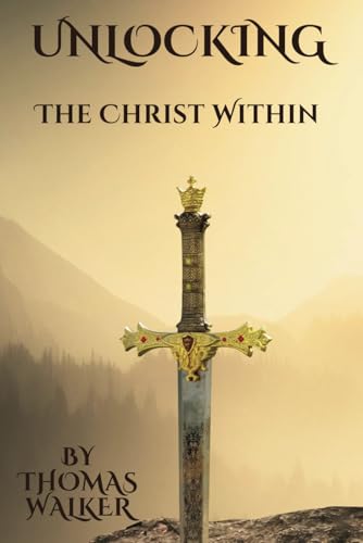 Unlocking the Christ Within: A Journey to Spiritual Awakening and Divine Power von Independently published