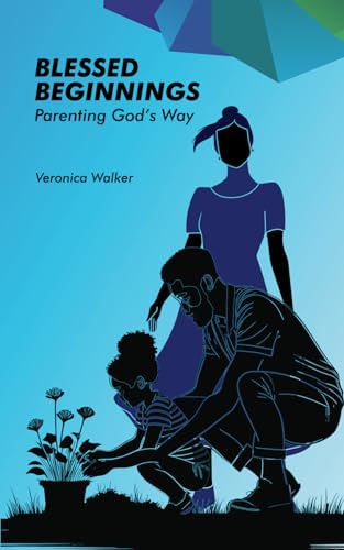 Blessed Beginnings: Parenting God's Way von Independently published