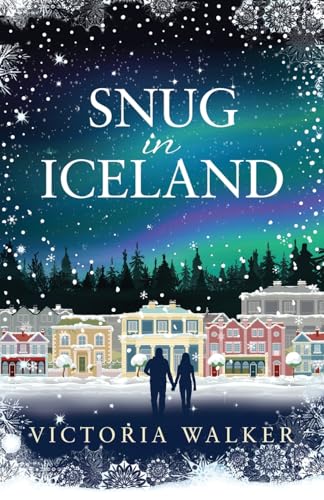 Snug in Iceland: A heart-warming, cosy, winter romance full of snow, hot springs and maybe a glimpse of the Northern Lights. (Icelandic Romance, Band 1)