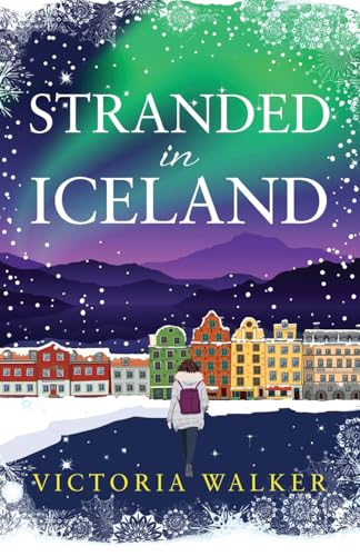 Stranded in Iceland: a cosy, snow-filled Icelandic winter romance with fairy lights, hot springs and books! (Icelandic Romance, Band 3)