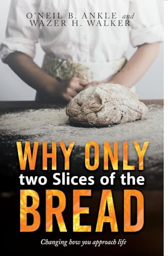 WHY ONLY TWO SLICES OF THE BREAD? (Changing how you approach life) von Auctorem House LLC