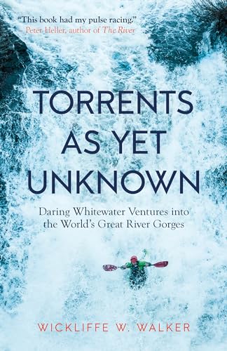 Torrents As Yet Unknown: Daring Whitewater Ventures into the World's Great River Gorges von Steerforth