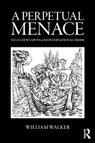 A Perpetual Menace: Nuclear Weapons and International Order (Routledge Global Security Studies) von Routledge