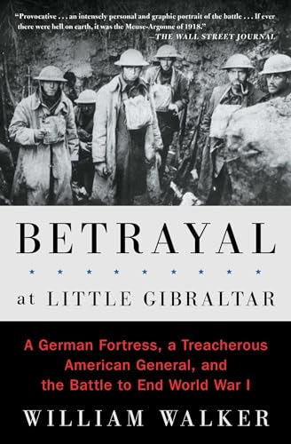 Betrayal at Little Gibraltar: A German Fortress, a Treacherous American General, and the Battle to End World War I von Scribner Book Company