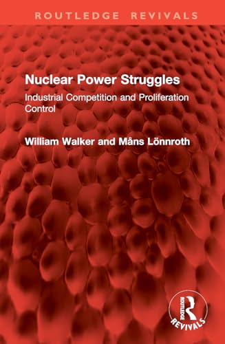 Nuclear Power Struggles: Industrial Competition and Proliferation Control (Routledge Revivals) von Routledge