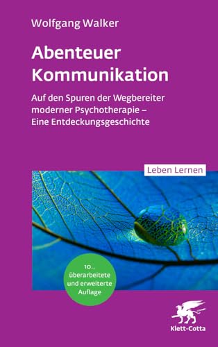 Abenteuer Kommunikation (Leben Lernen, Bd. 349): Auf den Spuren der Wegbereiter moderner Psychotherapie – Eine Entdeckungsgeschichte von Klett-Cotta