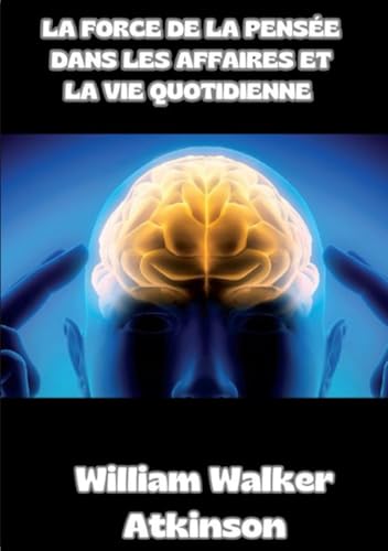 La force de la pensée dans les affaires et la vie quotidienne (traduit) von David De Angelis