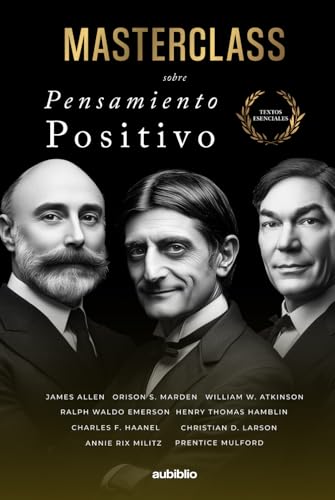 Masterclass sobre Pensamiento Positivo: Reprograma tu mente y aprende a vivir con calma y claridad (Textos esenciales) von Independently published