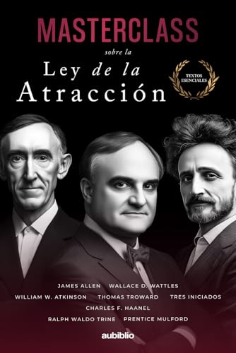 Masterclass sobre la Ley de la Atracción: Domina el arte de manifestar y convierte tus pensamientos en cosas (Textos esenciales) von Independently published