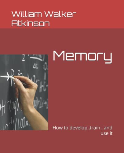 Memory: How to develop ,train , and use it