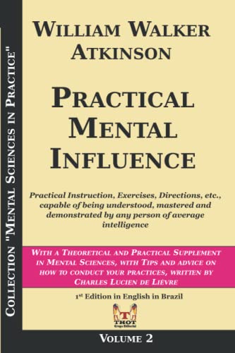 Practical Mental Influence: A Course of Lessons on MENTAL VIBRATIONS, PSYCHIC INFLUENCE, PERSONAL MAGNETISM, FASCINATION, PSYCHIC SELF-PROTECTION, ETC., ETC. von Independently published