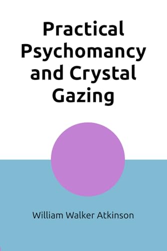 Practical Psychomancy and Crystal Gazing Practical Psychomancy and Crystal Gazing von Independently published