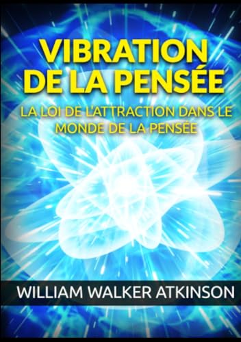 Vibration de la Pensée: La Loi de l'Attraction dans le monde de la Pensée von Stargatebook