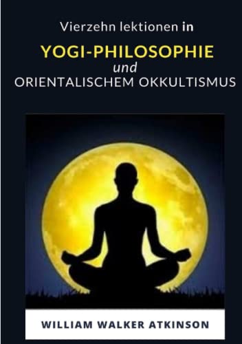 Vierzehn lektionen in yogi-philosophie und orientalischem okkultismus (übersetzt) von ALEMAR S.A.S.