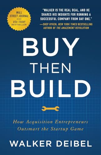 Buy Then Build: How Acquisition Entrepreneurs Outsmart the Startup Game von Lioncrest Publishing