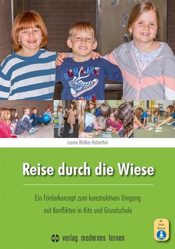 Reise durch die Wiese: Ein Förderkonzept zum konstruktiven Umgang mit Konflikten in Kita und Grundschule von Modernes Lernen Borgmann