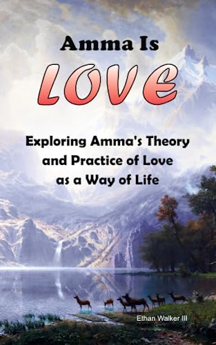 Amma Is Love: Exploring Amma’s Theory and Practice of Love as a Way of Life