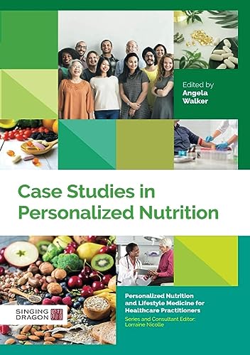 Case Studies in Personalized Nutrition (Personalized Nutrition and Lifestyle Medicine for Healthcare Practitioners)