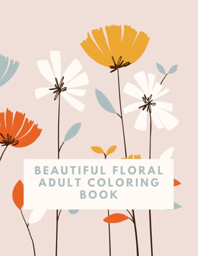 Floral Escape: A Beautiful Adult Coloring Book of Flowers and Botanical Designs: Relax and Unwind with 50 Stunning Floral Arrangements, Elegant Blooms, and Intricate Nature-Inspired Patterns von Independently published