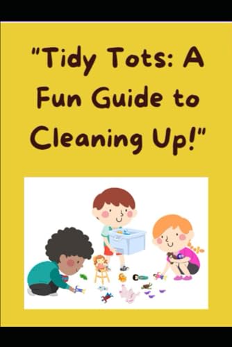 Tidy Tots: A Fun Guide to Cleaning Up! von Independently published
