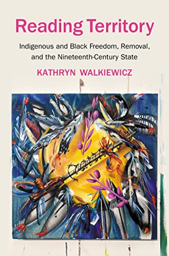 Reading Territory: Indigenous and Black Freedom, Removal, and the Nineteenth-Century State von The University of North Carolina Press