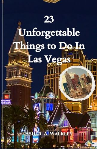 23 Unforgettable Things to Do In Las Vegas: Explore, Experience, and Photograph (A Traveler’s Guide) von Independently published