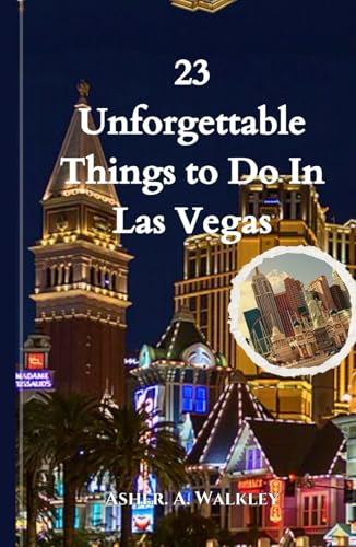 23 Unforgettable Things to Do In Las Vegas: Explore, Experience, and Photograph (A Traveler’s Guide) von Independently published
