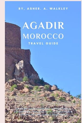 Agadir, Morocco Travel Guide: Discover Hidden Gems and Unforgettable Experiences – Includes Visits to Crocoparc's Lush Foliage and Sunset Camel Rides (Easy Explore Adventure Collections, Band 8) von Independently published