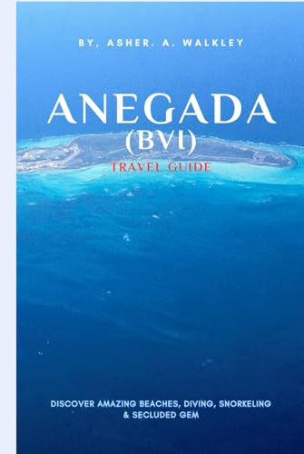 Anegada (BVI) Travel Guide: Discover AMAZING Beaches, Diving, Snorkeling & Secluded Gem (BVI Unveiled: Island Escapes & Hidden Harbors Series, Band 2) von Independently published