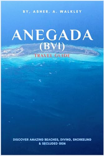 Anegada (BVI) Travel Guide: Discover AMAZING Beaches, Diving, Snorkeling & Secluded Gem (BVI Unveiled: Island Escapes & Hidden Harbors Series, Band 2) von Independently published