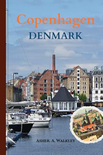 Copenhagen, DENMARK Travel Guide: Explore the Land of Hygge, Iconic Landmarks, and Hidden Gems in Scandinavian Charm von Independently published