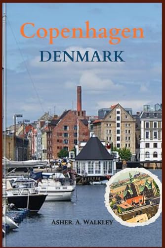 Copenhagen, DENMARK Travel Guide: Explore the Land of Hygge, Iconic Landmarks, and Hidden Gems in Scandinavian Charm von Independently published