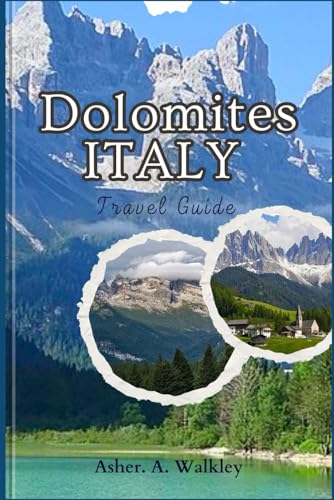 Dolomites, ITALY Travel Guide: Discover Stunning Peaks, Pristine Lakes, Alpine Villages, Outdoor Adventures, and Hidden Gems von Independently published
