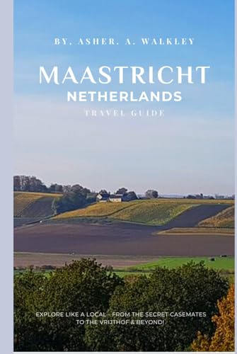 Maastricht Netherlands Travel Guide: Explore Like a Local - From the Secret Casemates to the Vrijthof & Beyond! (Easy Explore Adventure Collections, Band 7) von Independently published