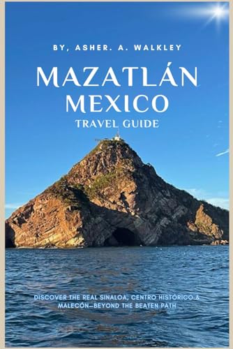 Mazatlán, Mexico Travel Guide: Discover the Real Sinaloa, Centro Histórico & Malecón—Beyond the Beaten Path (Year-End Travel Explorers) von Independently published
