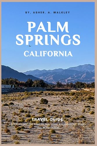 Palm Springs, California Travel Guide: Your All-Access Pass to Sun, Style & a Seriously Good Time in the Desert (Easy Explore Adventure Collections, Band 5) von Independently published